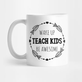 Wake up Teach Kids Be Awesome Mug